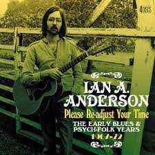Ian A. Anderson: Please Re-Adjust Your Time (The Early Blues & Psych-Folk Years 1967-72)