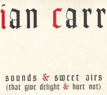 Album Ian Carr: Sounds & Sweet Airs (That Give Delight & Hurt Not)