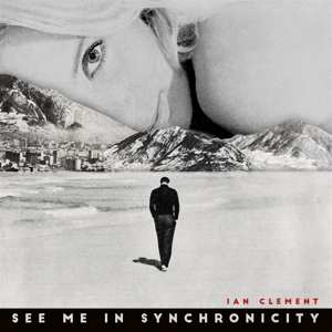 Album Ian Clement: See Me In Synchronicity