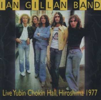 Album Ian Gillan Band: Live Yubin Chokin Hall, Hiroshima 1977