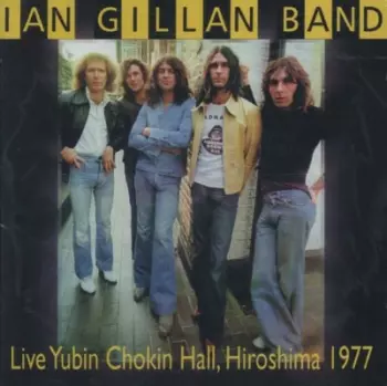 Ian Gillan Band: Live Yubin Chokin Hall, Hiroshima 1977