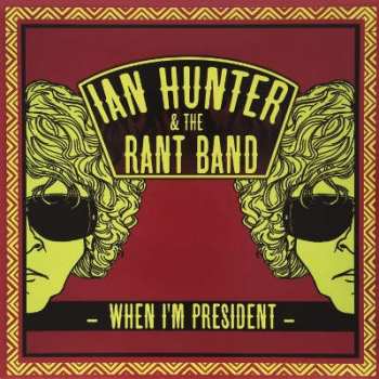 Ian Hunter & The Rant Band: When I'm President