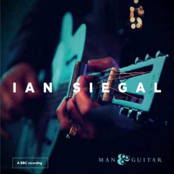 Album Ian Siegal: Man & Guitar - A BBC Recording