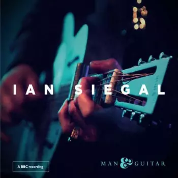 Ian Siegal: Man & Guitar - A BBC Recording
