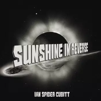 Ian "Spider" Cubitt: Sunshine In Reverse 
