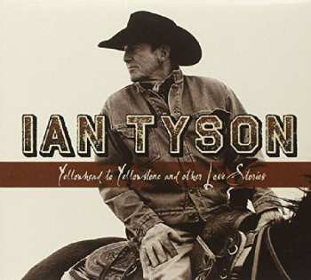 CD Ian Tyson: Yellowhead To Yellowstone And Other Love Stories 522166