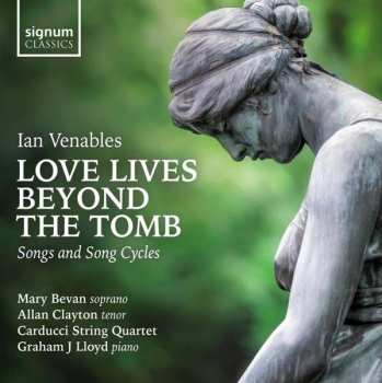 Album Ian Venables: Lieder & Liederzyklen "love Lives Beyond The Tomb"