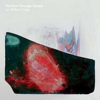 Album Ian William Craig: Red Sun Through Smoke