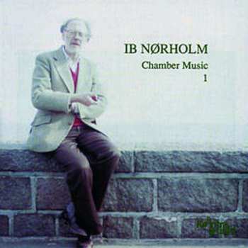 Album Ib Nørholm: Kammermusik Vol.1