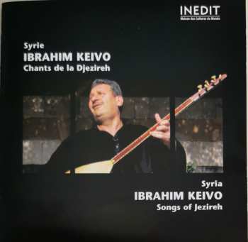 Album Ibrahim Keivo: Syrie: Chants De La Djezireh = Syria: Songs Of Jezireh
