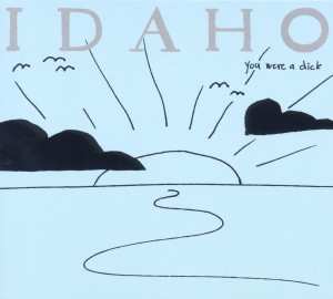 Album Idaho: You Were A Dick