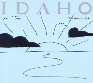 Idaho: You Were A Dick