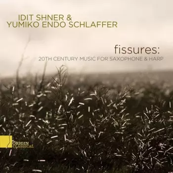 Idit Shner: Fissures: 20th Century Music For Saxophone & Harp