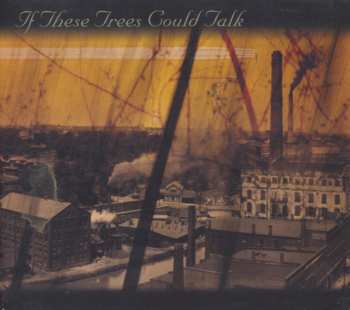 If These Trees Could Talk: If These Trees Could Talk