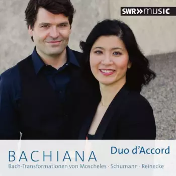 Bachiana (Bach-Transformationen Von Moscheles • Schumann • Reinecke)