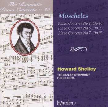 Album Ignaz Moscheles: Piano Concerto No 1, Op 45 / Piano Concerto No 6, Op 90 / Piano Concerto No 7, Op 93