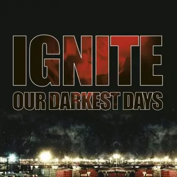 Ignite: Our Darkest Days