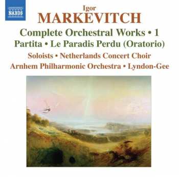 Album Igor Markevitch: Complete Orchestral Works • 1: Partita • Le Paradis Perdu (Oratorio)