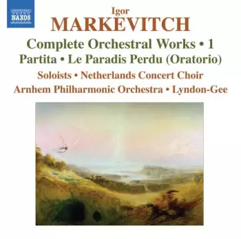 Complete Orchestral Works • 1: Partita • Le Paradis Perdu (Oratorio)