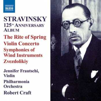 Album Igor Stravinsky: 125th Anniversary Album - The Rite Of Spring / Violin Concerto / Symphonies Of Wind Instruments / Zvezdolikiy