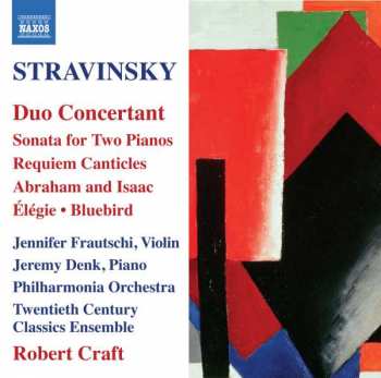 Igor Stravinsky: Duo Concertant / Sonata For Two Pianos / Requiem Canticles / Abraham And Isaac / Élégie / Bluebird