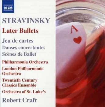 Album Igor Stravinsky: Later Ballets: Jeu De Cartes / Danses Concertantes / Scènes De Ballet