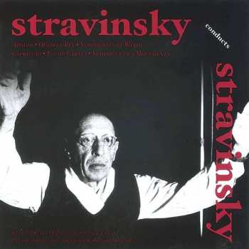 Album Igor Stravinsky:  Stravinsky Conducts Stravinsky: Apollo · Oedipus Rex · Symphonies Of Winds · Capriccio  · Jeu De Cartes · Symphony In 3 Movements
