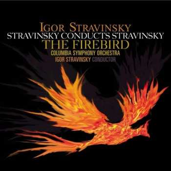 Album Igor Stravinsky: Stravinsky Conducts Stravinsky: The Firebird