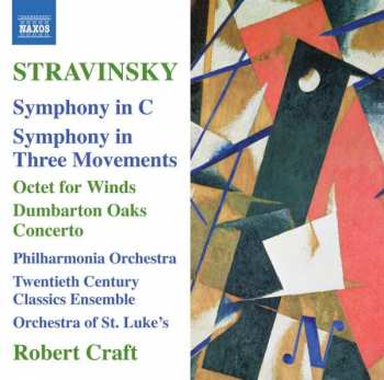 Igor Stravinsky: Symphony In C / Symphony In Three Movements / Octet For Winds / Dumbarton Oaks Concerto