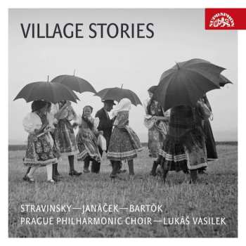 Igor Strawinsky: Prague Philharmonic Choir - Village Stories