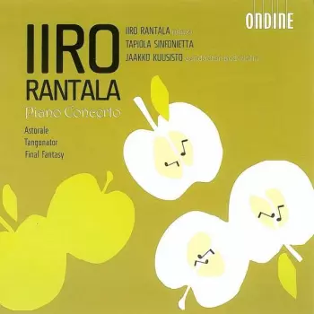 Iiro Rantala: Piano Concerto / Astorale / Tangonator / Final Fantasy