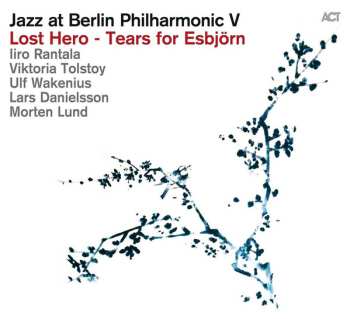 Album Iiro Rantala: Jazz At Berlin Philharmonic V - Lost Hero - Tears For Esbjörn