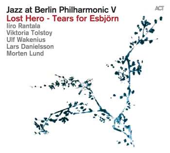 CD Iiro Rantala: Jazz At Berlin Philharmonic V - Lost Hero - Tears For Esbjörn 507095