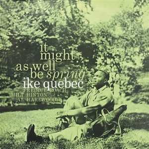 Album Ike Quebec: It Might As Well Be Spring