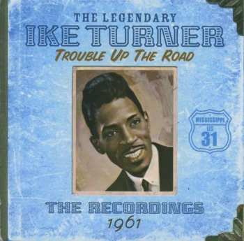 Album Ike Turner: Trouble Up The Road: The Recordings 1961