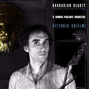 Album Il Suonar Parlante Orchestra: Barbarian Beauty (Concertos For Viola Da Gamba)