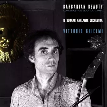 Barbarian Beauty (Concertos For Viola Da Gamba)