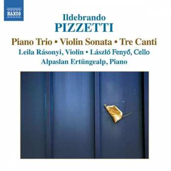 Ildebrando Pizzetti: Piano Trio ● Violin Trio ● Tre Canti