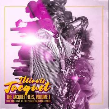 Album Illinois Jacquet:  The Jacquet Files, Volume 1 (Big Band Live at The Village Vanguard 1986)