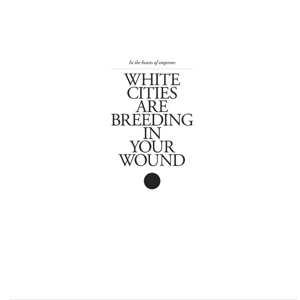 Album In The Hearts Of Emperors: White Cities Are Breeding In Your Wound