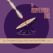 Album Incomprehensible Static: The - Transmitting Live From The Future!