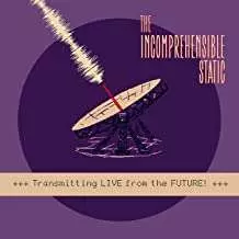 Incomprehensible Static: The - Transmitting Live From The Future!