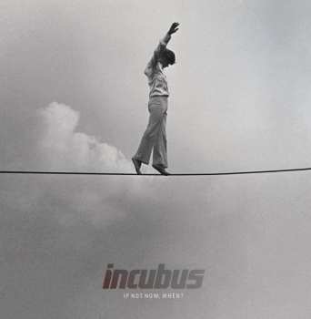 CD Incubus: If Not Now, When?