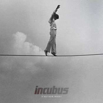 Album Incubus: If Not Now, When?