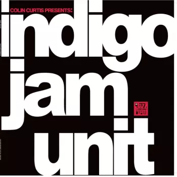 Indigo Jam Unit: Colin Curtis Presents: Indigo Jam Unit