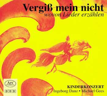 Album Ingeborg Danz: Vergiß Mein Nicht – Wovon Lieder Erzählen (Kinderkonzert)