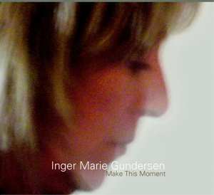 Album Inger Marie Gundersen: Make This Moment