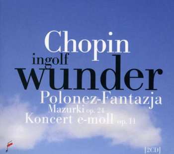 Ingolf Wunder: Polonez-Fantazja, Mazurki op.24, Koncert e-moll op.11