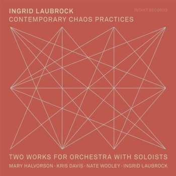 Album Ingrid Laubrock: Contemporary Chaos Practices / Two Works For Orchestra With Soloists