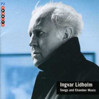 Album Ingvar Lidholm: Songs And Chamber Music